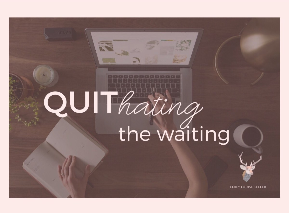 Quit Hating the&nbsp;Waiting